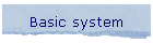 Basic system